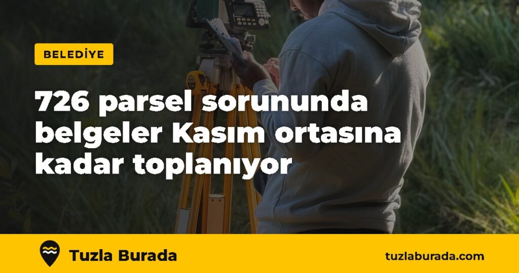 60 yıllık 726 parsel sorununda belgeler Kasım ortasına kadar toplanıyor – Tuzla Burada