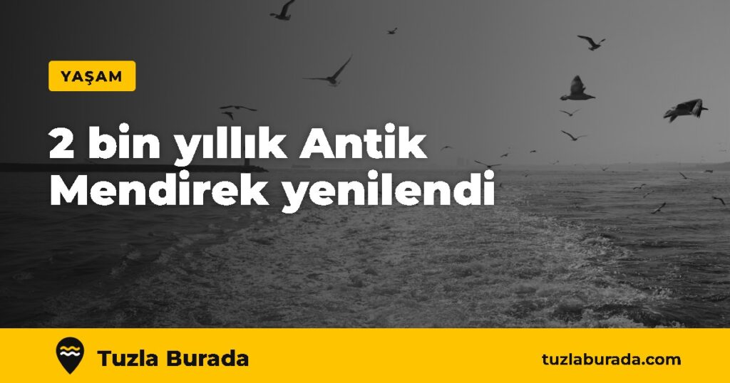 2 bin yıllık Antik Mendirek yenilendi – Tuzla Burada