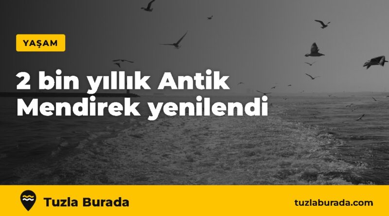 2 bin yıllık Antik Mendirek yenilendi – Tuzla Burada